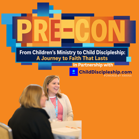 Pre-Con #1: From Children's Ministry to Child Discipleship: A Journey to Faith That Lasts